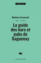 Couverture du livre « Le guide des bars et pubs de saguenay » de Arsenault Mathieu aux éditions Le Quartanier