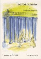 Couverture du livre « Zotos ; l'athénien ou le silence des dieux » de Robert Blondel aux éditions Wallada