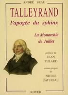Couverture du livre « Talleyrand, l'apogée du sphinx ; la monarchie de juillet » de Andre Beau aux éditions Royer Editions