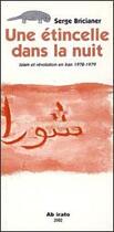 Couverture du livre « Une étincelle dans la nuit ; Islam et révolution en Iran 1978-1979 » de Serge Bricianer aux éditions Ab Irato