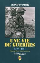Couverture du livre « Une vie de guerres, 1940-1961 » de Bernard Cabiro aux éditions Indo Editions