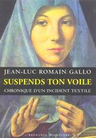 Couverture du livre « Suspends ton voile ; chronique d'un incident textile » de Jean-Luc Gallo aux éditions L'archange Minotaure