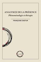 Couverture du livre « Analyse(s) de la présence : phénoménologie et thérapie » de Francoise Dastur aux éditions Le Cercle Hermeneutique