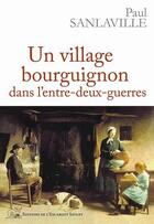 Couverture du livre « Un village bourguignon dans l'entre-deux-guerres » de Paul Sanlaville aux éditions L'escargot Savant