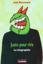 Couverture du livre « Juste pour rire la biographie » de Beaunoyer Jean aux éditions La Presse