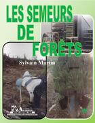 Couverture du livre « Les semeurs de forêts » de Sylvain Martin aux éditions Archimede
