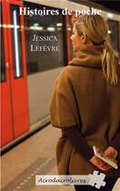 Couverture du livre « Histoires de poche » de Jessica Lefevre aux éditions Acrodacrolivres