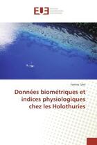 Couverture du livre « Donnees biometriques et indices physiologiques chez les Holothuries » de Yamina Tahri aux éditions Editions Universitaires Europeennes