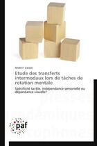 Couverture du livre « Étude des transferts intermodaux lors de tâches de rotation mentale ; spécificité tactile, indépendance sensorielle ou dépendance visuelle? » de Andre F. Caissie aux éditions Presses Academiques Francophones