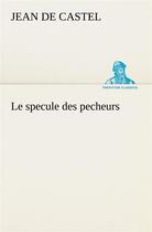 Couverture du livre « Le specule des pecheurs » de Castel Jean De aux éditions Tredition