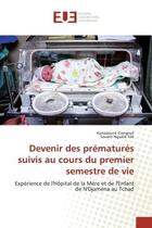 Couverture du livre « Devenir des prématurés suivis au cours du premier semestre de vie : Expérience de l'Hôpital de la Mère et de l'Enfant de N'Djaména au Tchad » de Kanezouné Gongnet And Souam Nguélé Silé aux éditions Editions Universitaires Europeennes