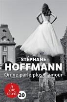 Couverture du livre « On ne parle plus d'amour » de Stephane Hoffmann aux éditions A Vue D'oeil