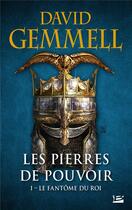 Couverture du livre « Les pierres de pouvoir Tome 1 : le fantôme du roi » de David Gemmell aux éditions Bragelonne