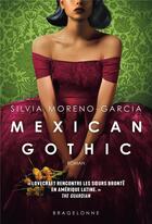 Couverture du livre « Mexican gothic » de Silvia Moreno-Garcia aux éditions Bragelonne