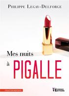 Couverture du livre « Mes nuits à Pigalle » de Philippe Legay-Delforge aux éditions Evidence Editions