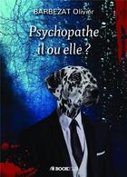 Couverture du livre « Psychopathe il ou elle ? » de Olivier Barbezat aux éditions Bookelis