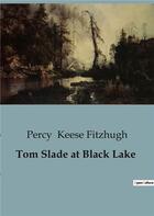 Couverture du livre « Tom Slade at Black Lake » de Percy Keese Fitzhugh aux éditions Culturea