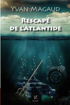 Couverture du livre « Rescape de l'atlantide » de Magaud Ycan aux éditions Vent-des-lettres