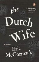 Couverture du livre « THE DUTCH WIFE » de Eric Mccormack aux éditions Penguin Canada