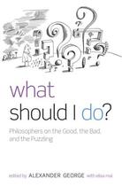 Couverture du livre « What Should I Do?: Philosophers on the Good, the Bad, and the Puzzling » de Mai Elisa aux éditions Oup Oxford