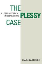 Couverture du livre « The Plessy Case: A Legal-Historical Interpretation » de Lofgren Charles A aux éditions Oxford University Press Usa