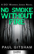 Couverture du livre « No Smoke Without Fire (A DCI Warren Jones Novel - Book 2) » de Gitsham Paul aux éditions Carina
