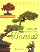 Couverture du livre « Comment Creer Et Entretenir Un Bonsai » de Isabelle Samson et Remy Samson aux éditions Bordas