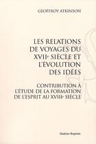 Couverture du livre « Les relations de voyages du XVII siècle et l'évolution des idées ; contribution à l'étude de la formation de l'esprit au XVIII siècle (1924) » de Geoffroy Atkinson aux éditions Slatkine Reprints