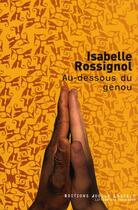 Couverture du livre « Au-dessous du genou » de Isabelle Rossignol aux éditions Joelle Losfeld