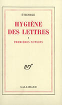 Couverture du livre « Hygiene des lettres - i - premieres notions » de Etiemble aux éditions Gallimard (patrimoine Numerise)