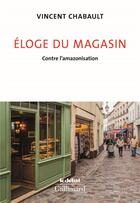 Couverture du livre « Éloge du magasin ; contre l'amazonisation » de Vincent Chabault aux éditions Gallimard