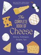 Couverture du livre « The Complete Book of Cheese : History, Techniques, Recipes, Tips » de Anne-Laure Pham et Mathieu Plantive aux éditions Flammarion