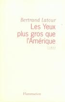 Couverture du livre « Les Yeux plus gros que l'Amérique » de Bertrand Latour aux éditions Flammarion