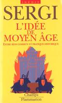 Couverture du livre « L'idee de moyen age » de Giuseppe Sergi aux éditions Flammarion