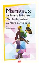 Couverture du livre « La fausse suivante ; l'école des mères ; la mère confidente » de Pierre De Marivaux aux éditions Flammarion