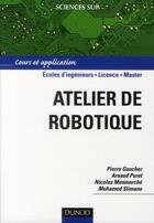 Couverture du livre « Atelier de robotique » de Nicolas Monmarche et Arnaud Puret et Pierre Gaucher et Mohamed Slimane aux éditions Dunod