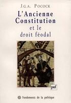 Couverture du livre « L'ancienne constitution et le droit feodal » de Pocock J.G.A aux éditions Puf