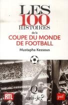 Couverture du livre « Les 100 histoires de la coupe du monde de football » de Mustapha Kessous aux éditions Que Sais-je ?