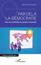 Couverture du livre « Par-delà la démocratie ; vers une politique du peuple-humanité » de David Coustou aux éditions L'harmattan