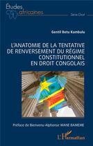 Couverture du livre « L'anatomie de la tentative de renversement du régime constitutionnel en droit congolais » de Gentil Betu Kambulu aux éditions L'harmattan