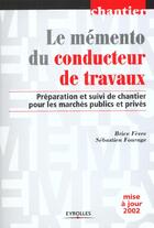 Couverture du livre « Memento du conducteur de travaux. preparation et suivi de chantier pour les marc - preparation et su » de Fevre/Fourage aux éditions Eyrolles