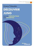 Couverture du livre « Découvrir Jung ; une voie thérapeutique pour devenir soi » de Viviane Thibaudier aux éditions Eyrolles