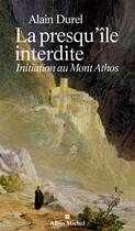 Couverture du livre « La presqu'île interdite ; initiation au mont Athos » de Alain Durel aux éditions Albin Michel