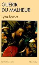 Couverture du livre « Guérir du malheur » de Lytta Basset aux éditions Albin Michel