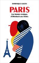 Couverture du livre « Paris ; une histoire érotique, d'Offenbach aux Sixties » de Dominique Kalifa aux éditions Editions Payot