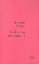 Couverture du livre « La douceur des hommes » de Simonetta Greggio aux éditions Stock