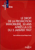 Couverture du livre « Le droit de la promotion immobilière, 50 ans après la loi du 3 janvier 1967 (1re édition) » de Jean-Philippe Tricoire et Collectif aux éditions Dalloz