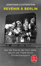 Couverture du livre « Revenir à Berlin : sur les traces de mon père, sauvé par l'opération Kindertransport » de Jonathan Lichtenstein aux éditions Le Livre De Poche