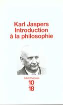 Couverture du livre « Introduction A La Philosophie » de Karl Jaspers aux éditions 10/18