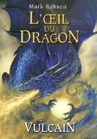 Couverture du livre « L'oeil du dragon t.1 ; Vulcain » de Mark Robson aux éditions Pocket Jeunesse